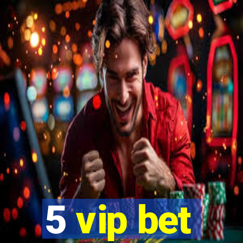 5 vip bet